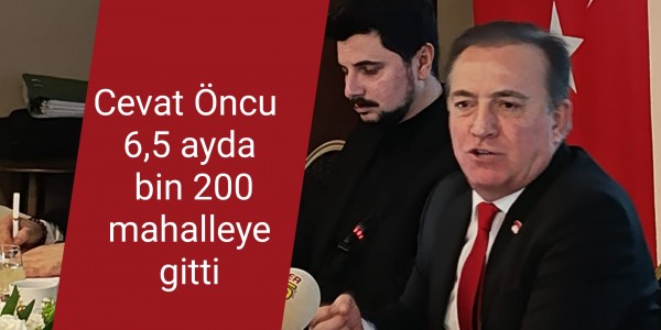 Cevat Öncu 6,5 ayda bin 200 mahalleye gitti